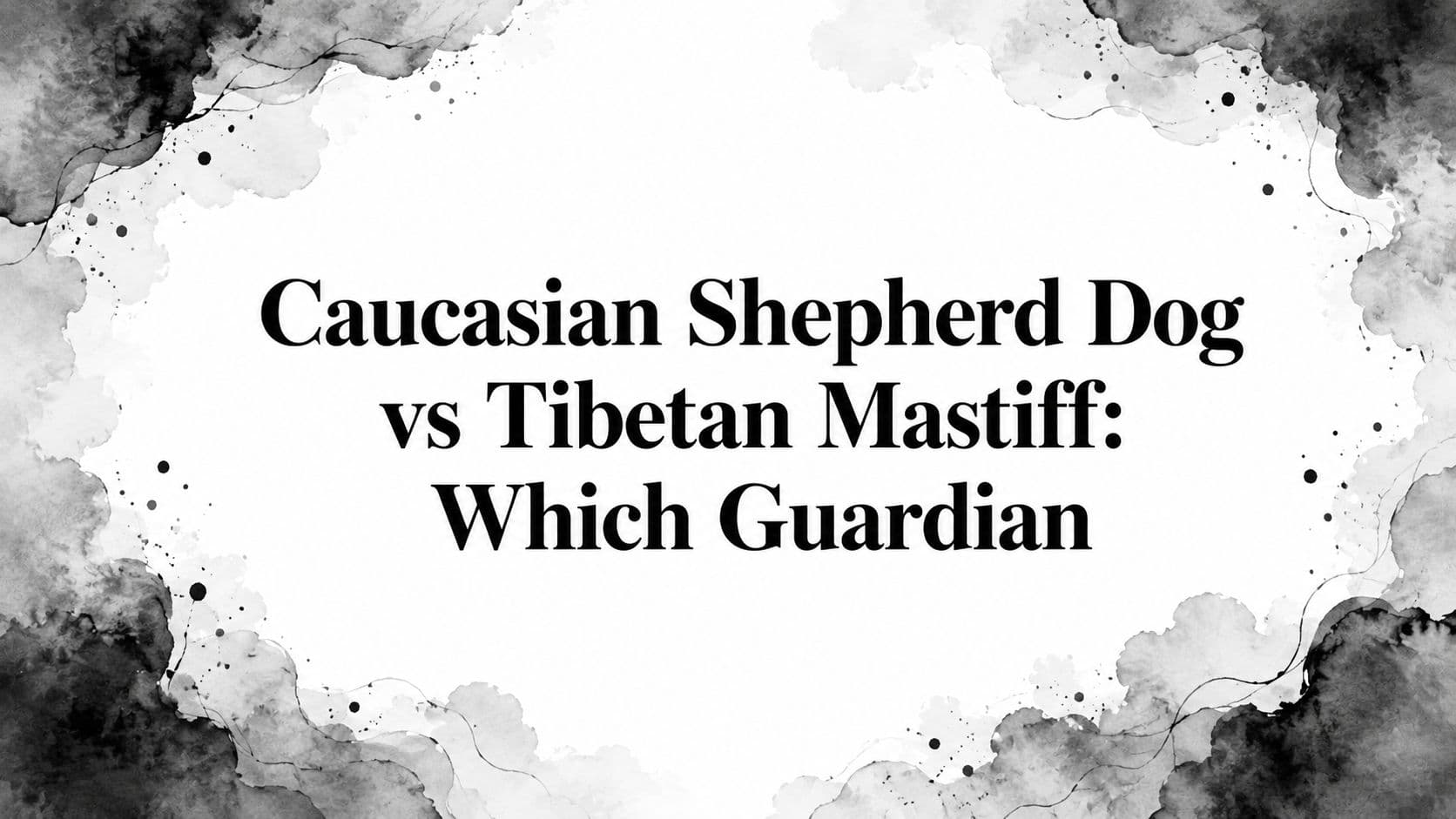 Caucasian Shepherd Dog vs Tibetan Mastiff: Which Guardian