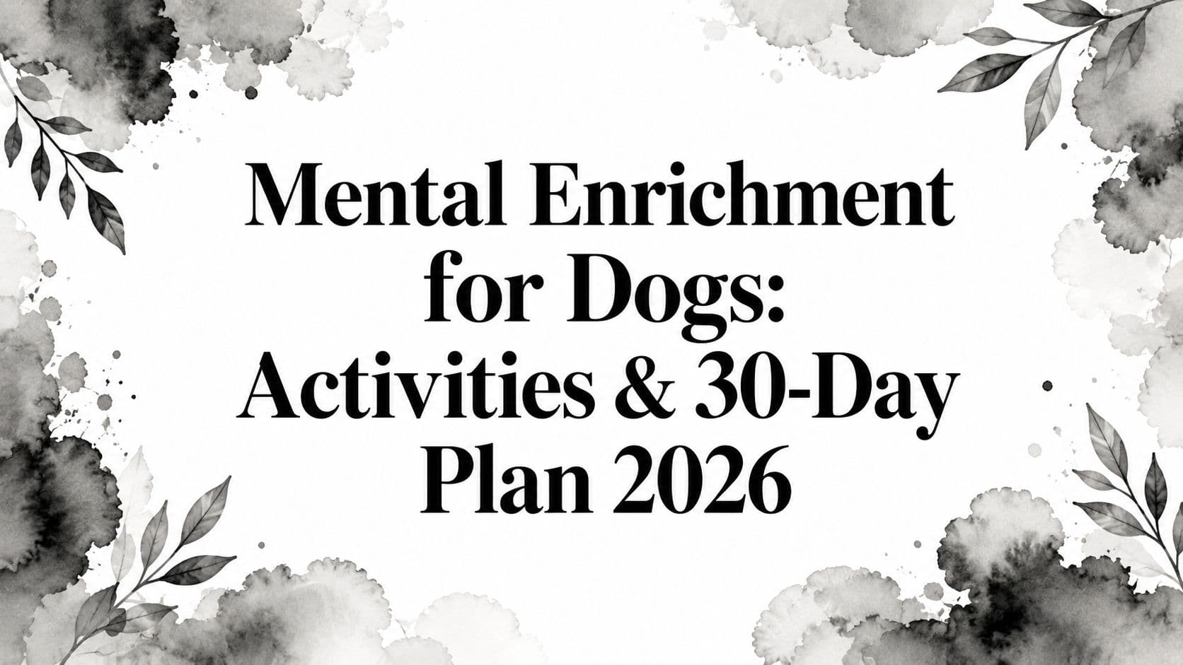 Mental Enrichment for Dogs: Activities & 30-Day Plan 2026