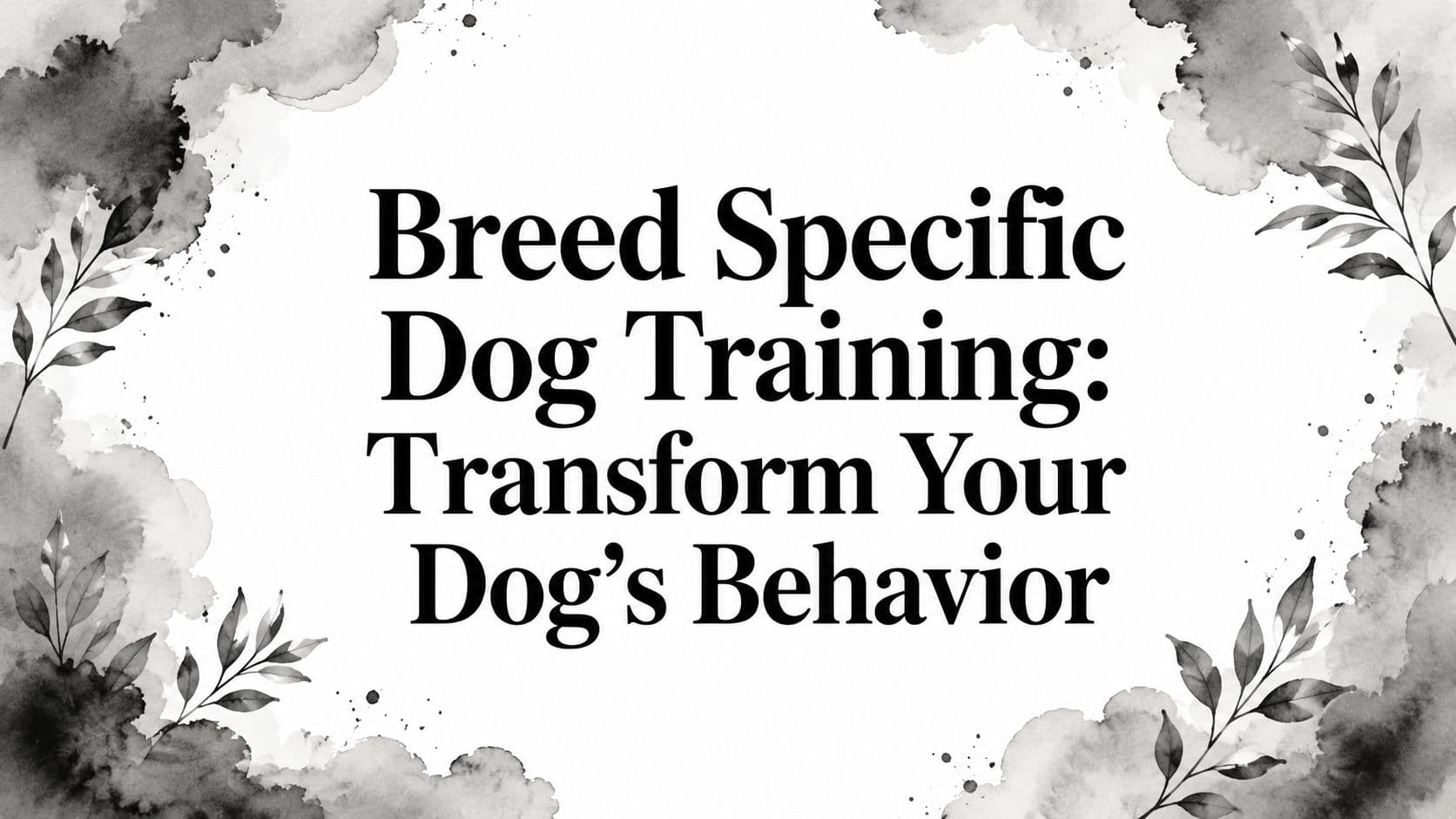 Breed Specific Dog Training: Transform Your Dog's Behavior
