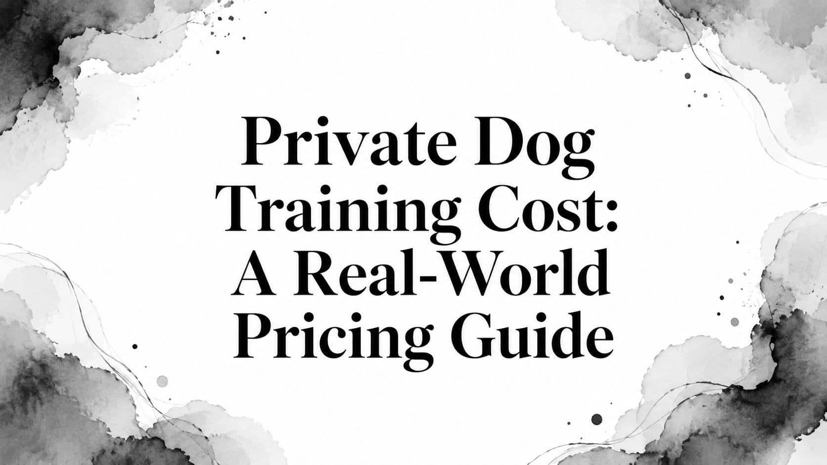 Private Dog Training Cost: A Real-World Pricing Guide
