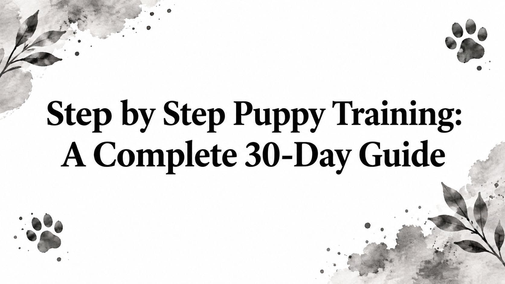 Step by Step Puppy Training: A Complete 30-Day Guide