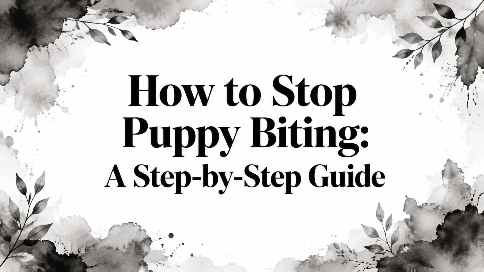 How to Stop Puppy Biting: A Step-by-Step Guide
