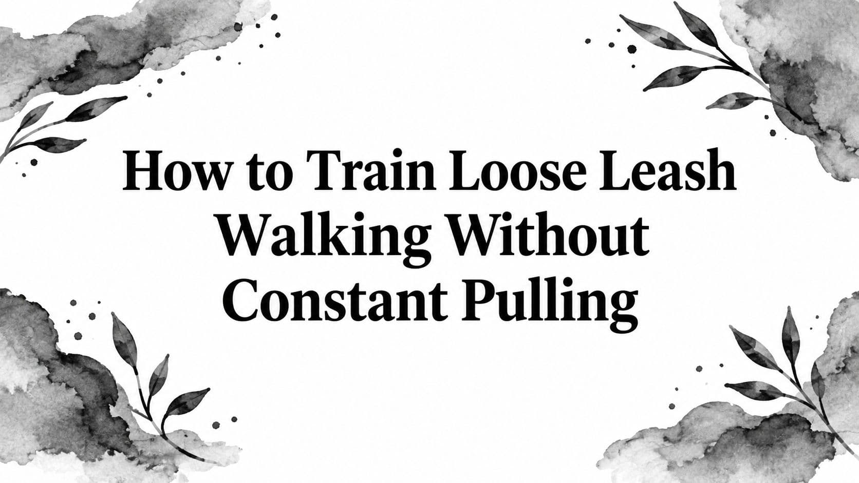 How to Train Loose Leash Walking Without Constant Pulling