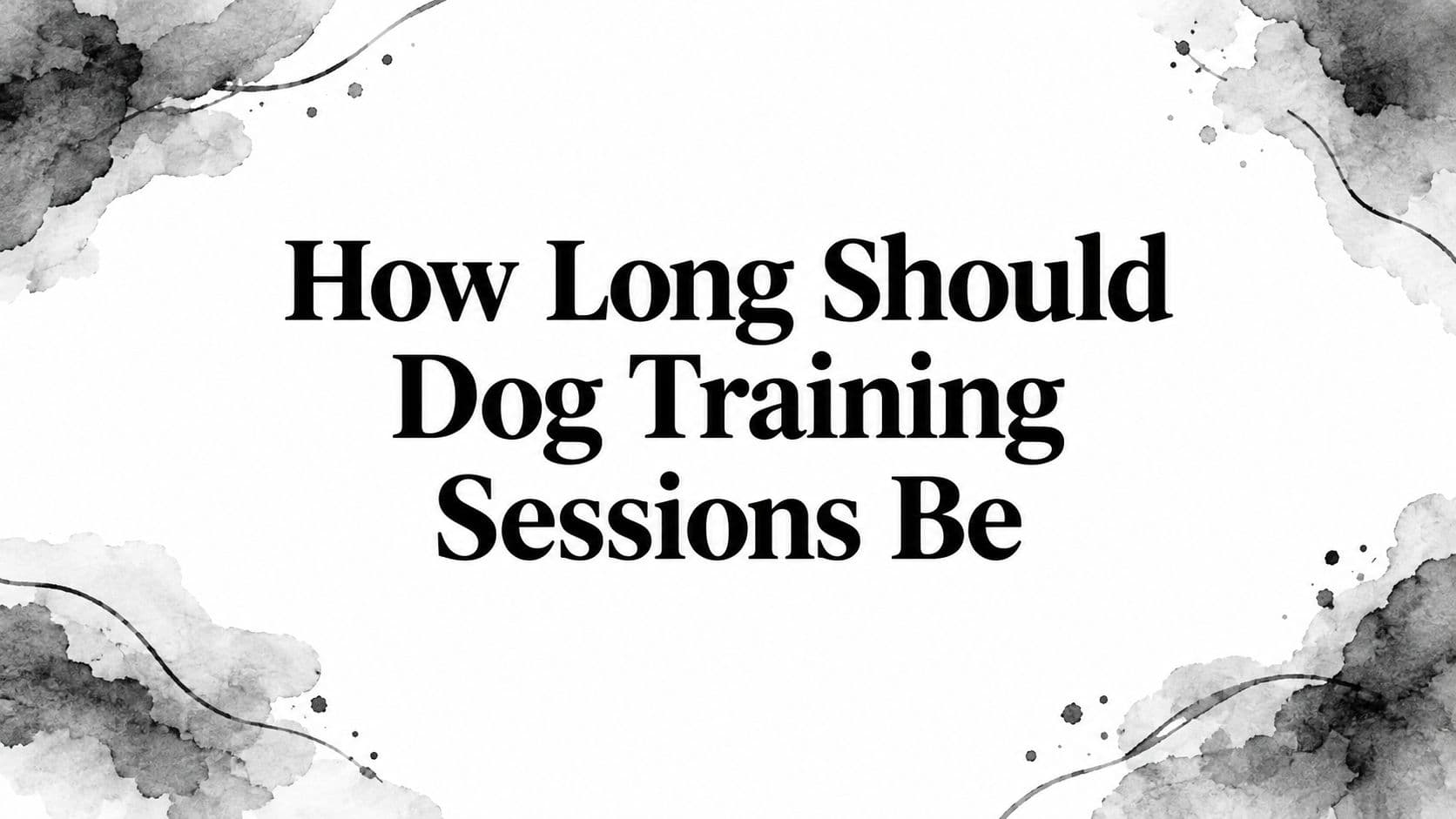 How Long Should Dog Training Sessions Be