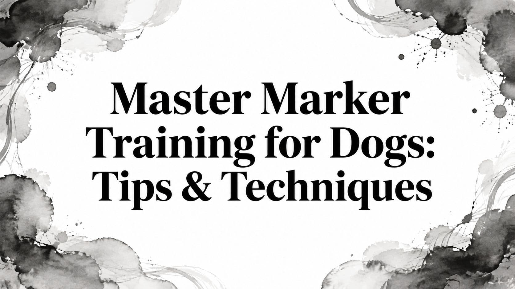 Master Marker Training for Dogs: Tips & Techniques
